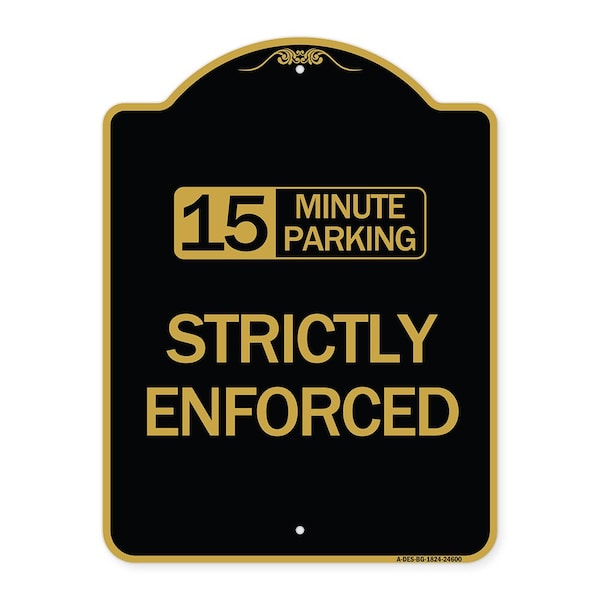 15 Minute Parking-Strictly Enforced, Black & Gold Aluminum Sign, 18" x 24", BG-1824-24600